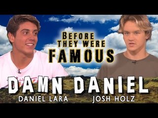 DAMN DANIEL - Before They Were Famous - DANIEL LARA & JOSH HOLZ
