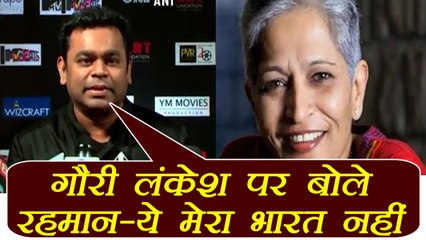 AR Rahman on Gauri Lankesh: This is not my India; Watch Video | FilmiBeat
