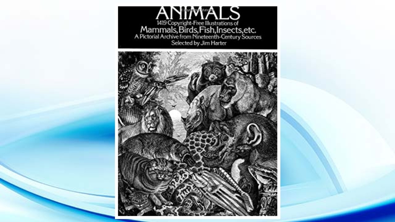 Download PDF Animals: 1,419 Copyright-Free Illustrations of Mammals, Birds, Fish, Insects, etc (Dover Pictorial Archive) FREE