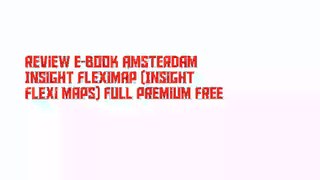 Review E-Book Amsterdam Insight Fleximap (Insight Flexi Maps) Full Premium Free