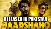 Ajay Devgan's Baadshaho RELEASED in Pakistan now | FilmiBeat