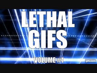 LETHAL GIFS volume #1