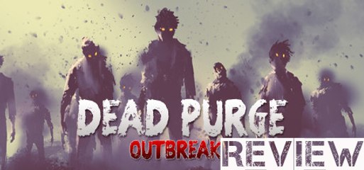 Dead Purge: Outbreak - Review - The Zombies are back in the neighbourhood