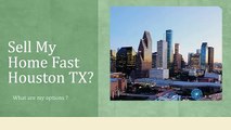 Sell My Home Fast Houston TX! What are my options