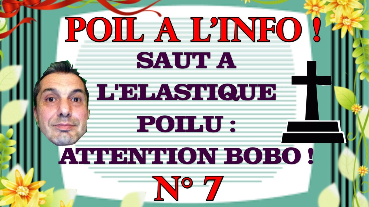SAUT A L'ELASTIQUE POILU : ATTENTION BOBO ! - Poil à l'info, N°7 (Fait divers)