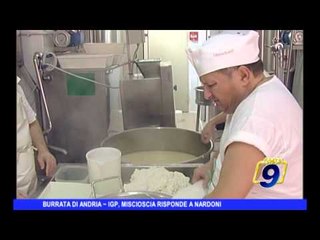 Burrata di Andria | IGP, Miscioscia risponde a Nardoni