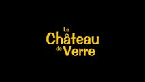 LE CHATEAU DE VERRE (2017) Bande Annonce VF - HD