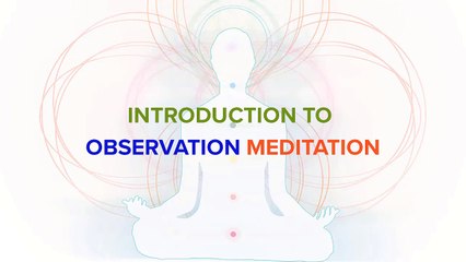 10 - Introduction to Observation Meditation Practices step by step