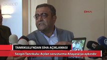 Tanrıkulu'ndan SİHA açıklaması
