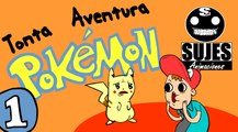 Tonta Aventura Pokemon 1 sujes
