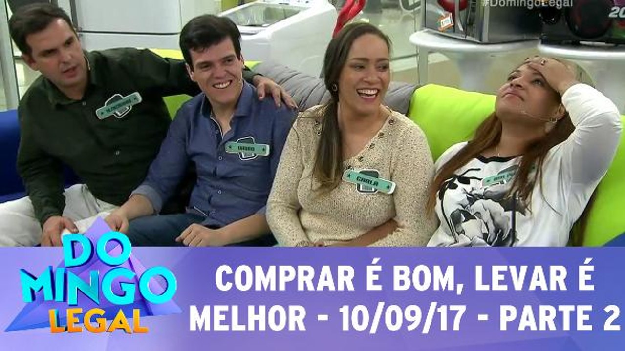 Comprar é bom, levar é melhor - 09.09.17 - Parte 2