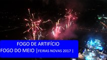 FOGO DE ARTIFÍCIO “ FOGO DO MEIO “FEIRAS NOVAS 2017 - Visto Do Ceu - 4K UHD