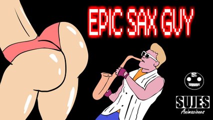 Epic Sax Guy Parody   SUJES