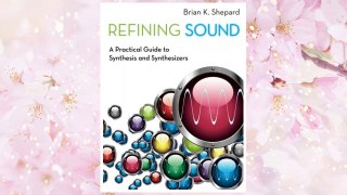 Download PDF Refining Sound: A Practical Guide to Synthesis and Synthesizers FREE