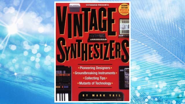 Download PDF Vintage Synthesizers: Pioneering Designers, Groundbreaking Instruments, Collecting Tips, Mutants of Technology FREE