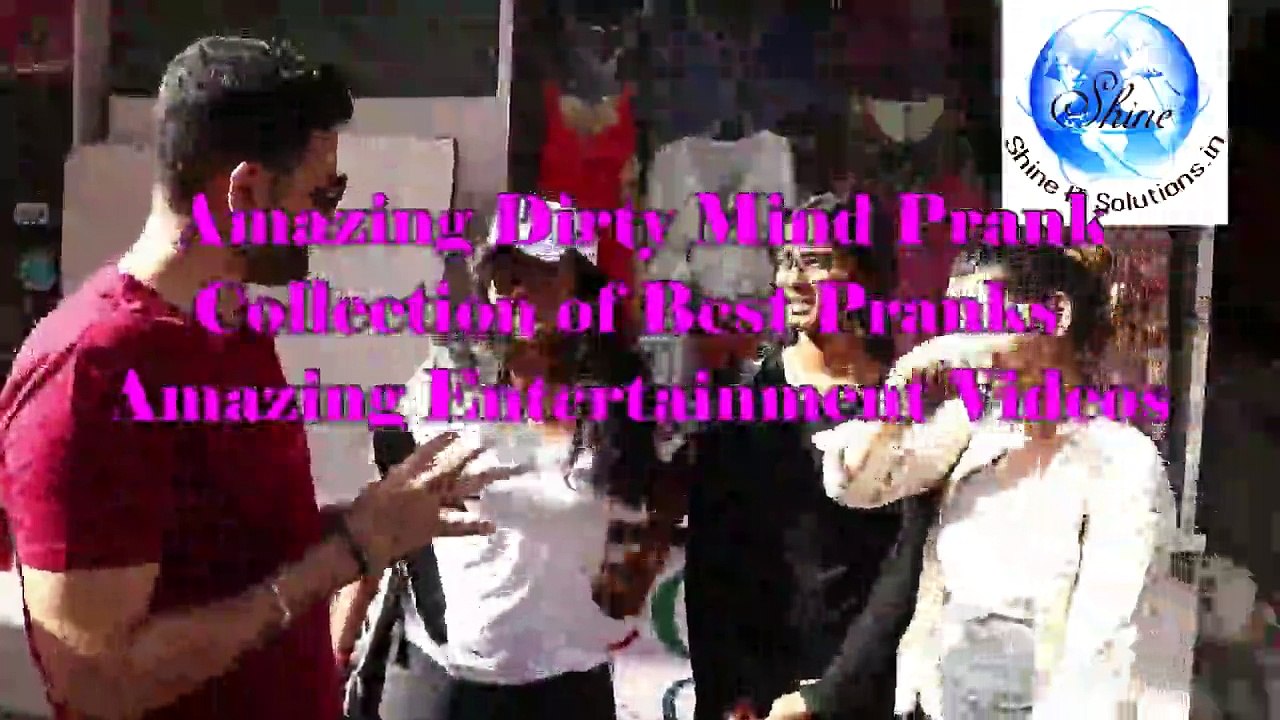 Amazing Dirty Mind Prank - Collection of Best Pranks in India - Amazing Entertainment Videos