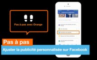 Pas à pas - Ajuster la publicité personnalisée sur Facebook - Orange