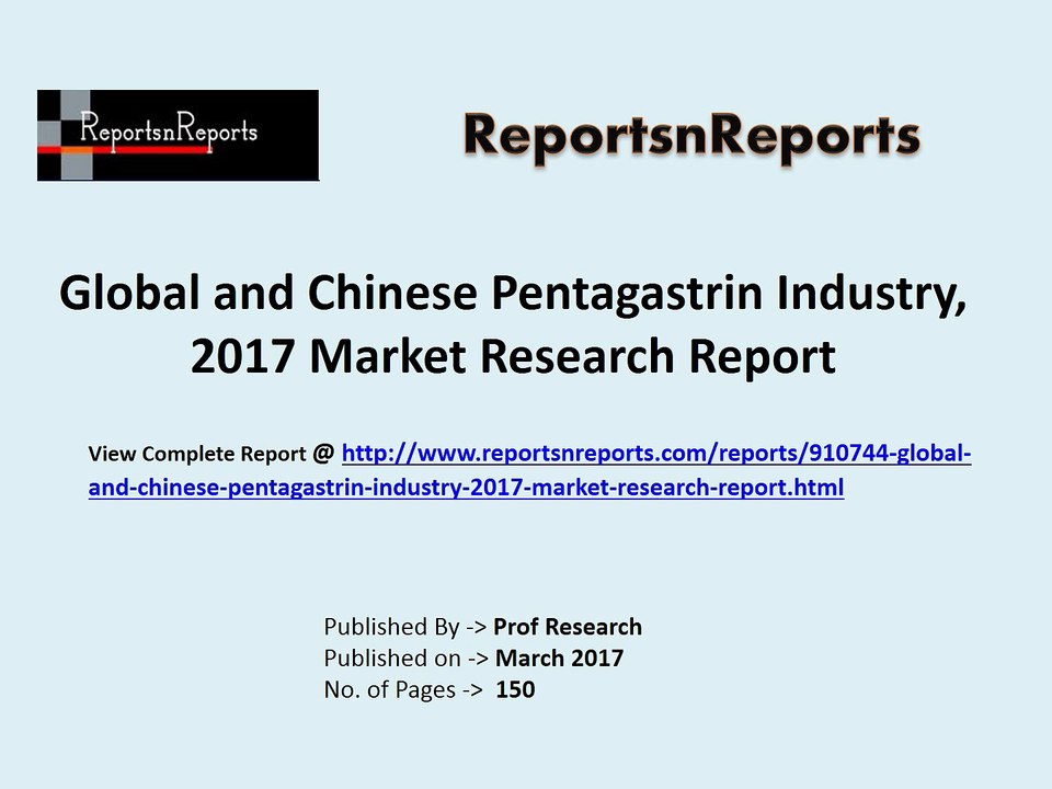 2017 Pentagastrin Industry Global Market Trends, Share, Size and 2022 Forecasts Report