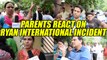 Ryan International School : Parents react about the incident days after Pradyumn's death