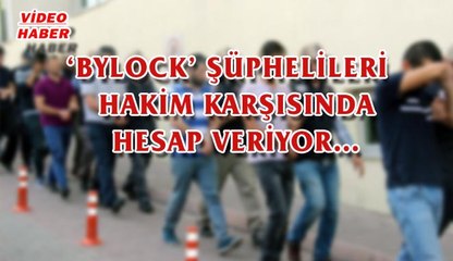 (11 Eylül 2017) ‘BYLOCK’ ŞÜPHELİLERİ   HAKİM KARŞISINDA HESAP VERİYOR…