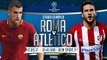 Watch AS Roma vs Atlético Madrid - UEFA Champions League Full HD