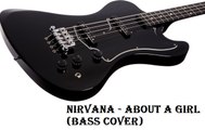 Nirvana - About A Girl (Bass Cover)