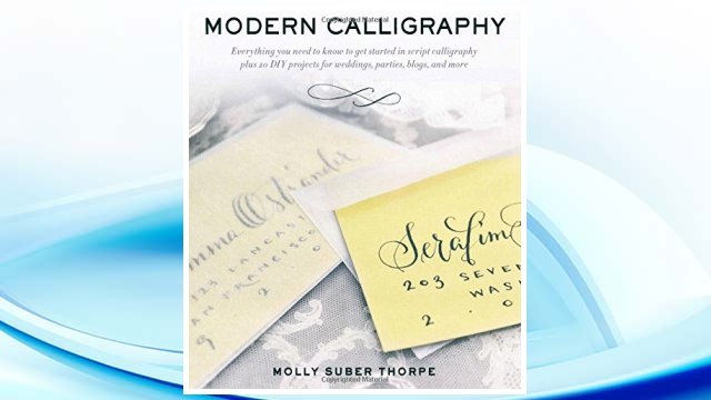 Download PDF Modern Calligraphy: Everything You Need to Know to Get Started in Script Calligraphy FREE