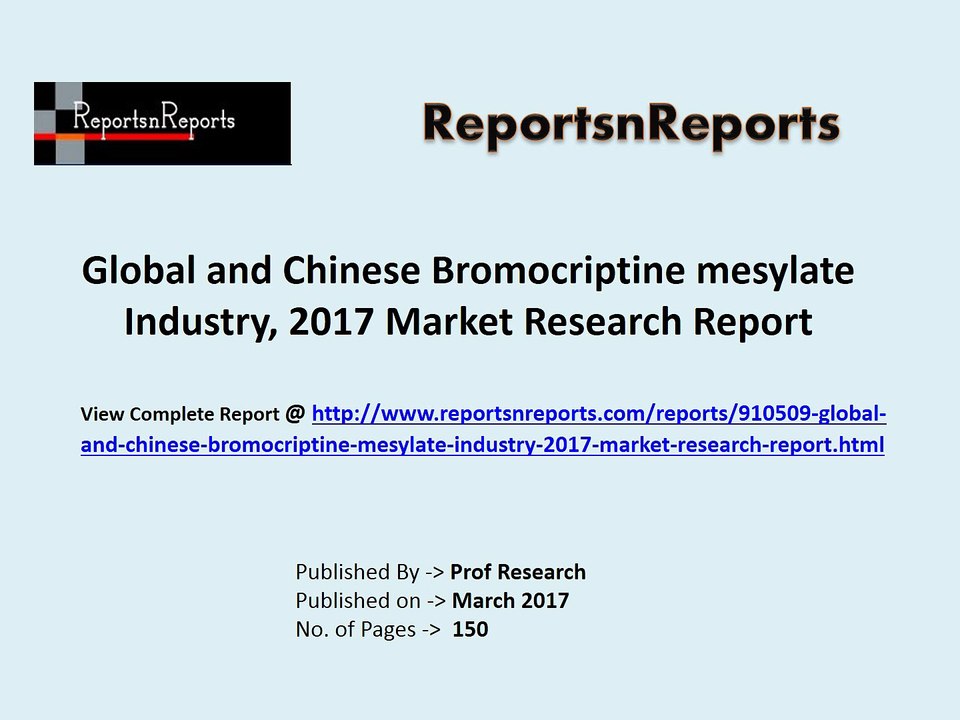 2017 Global Bromocriptine mesylate Market Growth Analysis and 2022 Forecasts Report