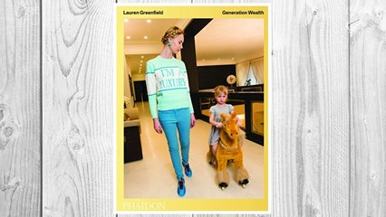 Lauren Greenfield: Generation Wealth (9780714872124) FREE Download PDF