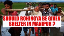 Rohingya muslim: Debate over providing shelter in Manipur | Oneindia News