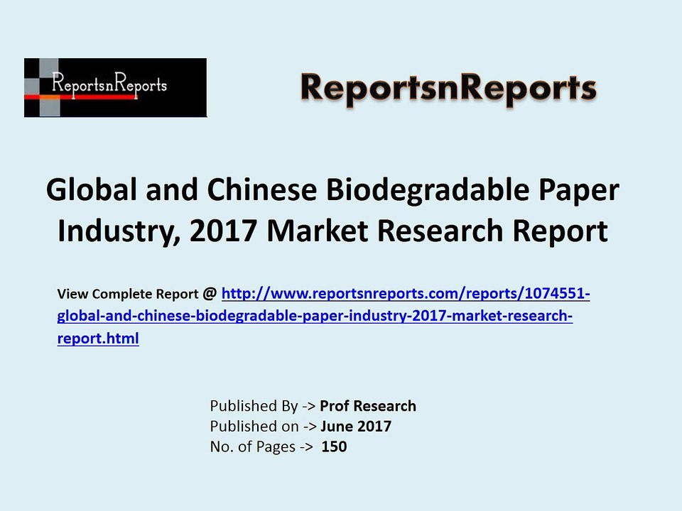 Global Biodegradable Paper 2017 Market Growth, Trends and Demands Research Report
