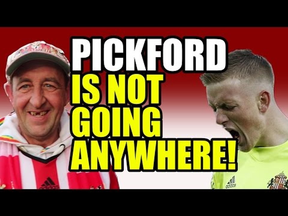 Sunderland Fans On Jordan Pickford - Will He Leave?