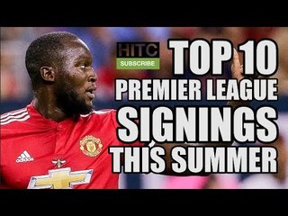 Top 10 Premier League Signings So Far This Summer