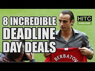 8 Incredible Premier League Deadline Day Deals