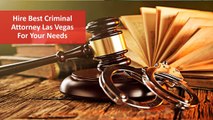 Hire Best Criminal Attorney Las Vegas For Your Needs