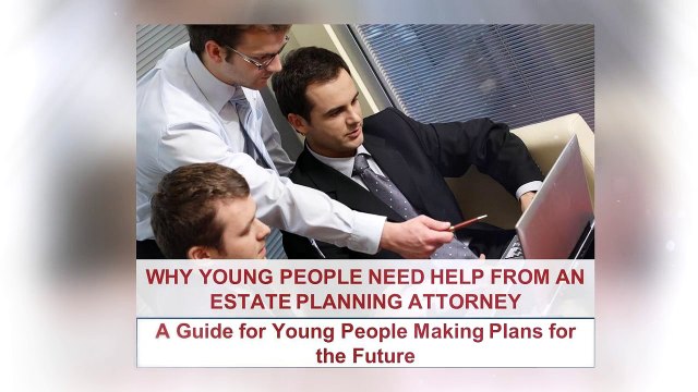 Why Young People Need An Estate Planning Attorney: A Guide for Young People Making Plans for the Future