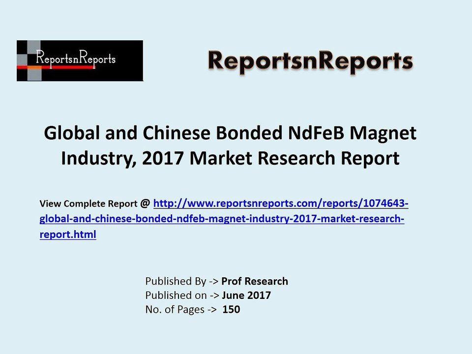 Global Bonded NdFeB Magnet Industry 2017 Market Growth, Trends and Demands Research Report