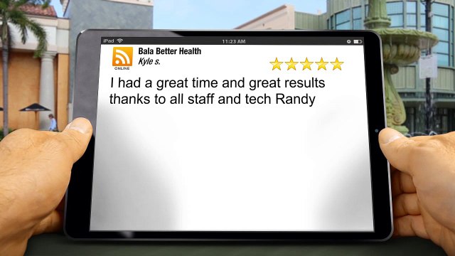 Bala Better Health Bala Cynwyd Superb Five Star Review by Kyle s.