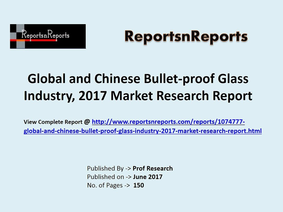 Bullet-proof Glass Industry 2017 Market Growth Drivers and Competitive Landscape Analysis