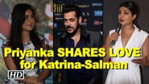 Priyanka SHARES LOVE for Katrina, SRK, Salman