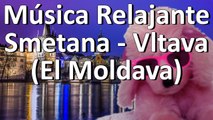Música instrumental - Música Clásica Relajante - Bedrich Smetana - Vltava (Ma Vlast)