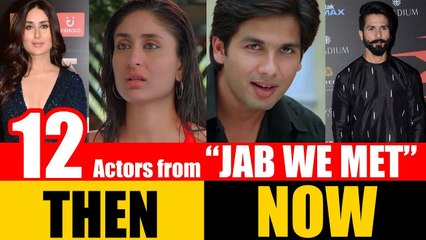 12 Bollywood Actors from "JAB WE MET" 2007 | THEN and NOW 2017