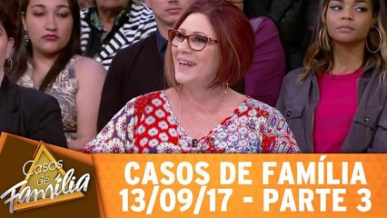 Casos de Família - 13.09.17 - Parte 3