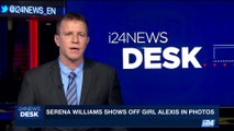 i24NEWS DESK | Serena Williams shows off girl Alexis in photos | Wednesday, September 13th 2017