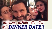 Kareena Kapoor, Saif Ali Khan and Karisma Kapoor SPOTTED on DINNER DATE | FilmiBeat