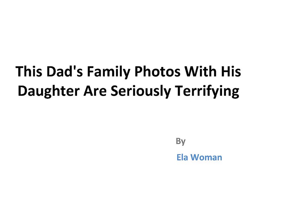 This Dad's Family Photos With His Daughter Are Seriously Terrifying