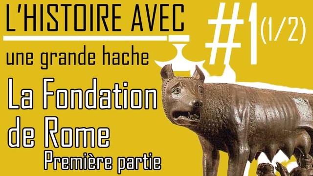 L'Histoire avec une grande Hache - ep01 : La fondation de Rome 1/2 - #Histoire