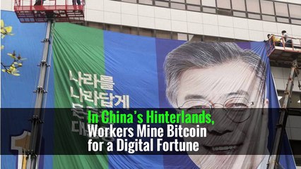 In China’s Hinterlands, Workers Mine Bitcoin for a Digital Fortune