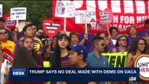 i24NEWS DESK | Trump says no deal made with Dems on DACA | Thursday, September 14th 2017