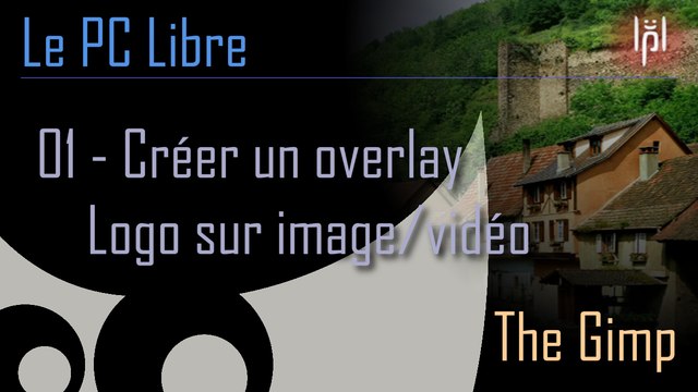 Tutoriel The Gimp : 01 - Créer un overlay